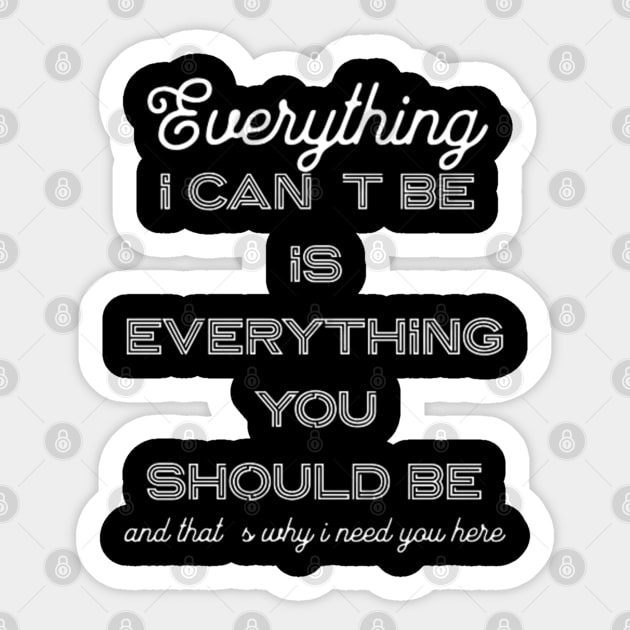 Everything i can´t be is everything you should be (White letter) Sticker by LEMEDRANO